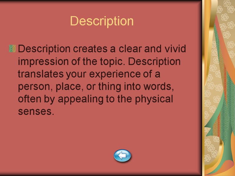 Description Description creates a clear and vivid impression of the topic. Description translates your